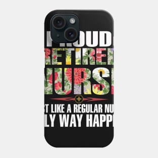 Proud Retired Nurse Just Like A Regular Nurse Phone Case