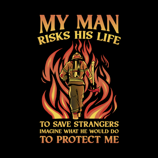 My Man Risks His Life Funny Firefighter Gift by CatRobot