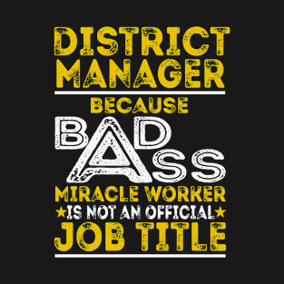 District Manager Because Badass Miracle Worker T-Shirt