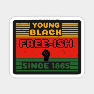 Young Black Free ish Juneteenth - Ancestors Black African American 1865 - Juneteenth Black Freedom Gift Magnet