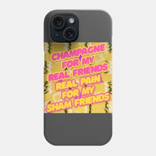 Champagne For My Real Friends // Real Pain For My Sham Friends #2 Phone Case