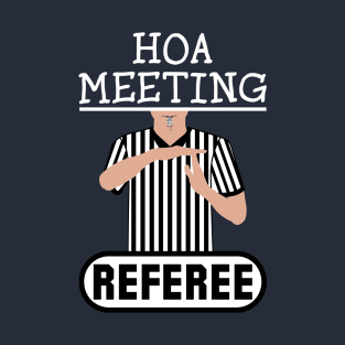 HOA Meeting Referee Time Out Home Owners Association T-Shirt