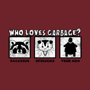 Who Loves Garbage? T-Shirt