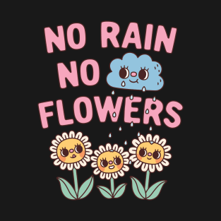 Cute No Rain No Flowers Inspirational Quote T-Shirt