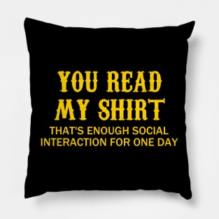 You Read My ... That's Enough Social Interaction For One Day Pillow