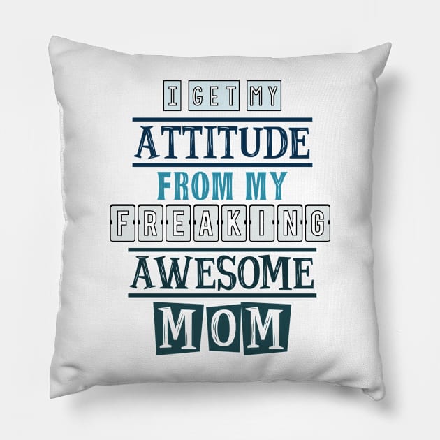 I get my attitude from my mom Pillow by SamridhiVerma18