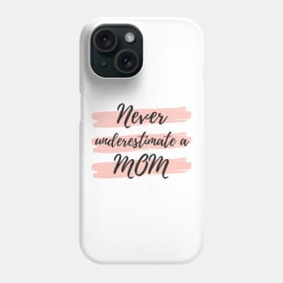 Never Underestimate A Mom! Funny Mom Life Quote. Phone Case