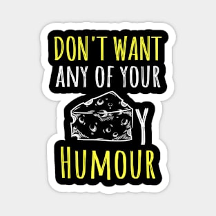 Funny cooking quote Dont want any of your cheesy Humor Magnet