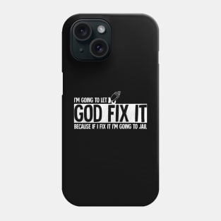 I'm going to let god fix it Phone Case