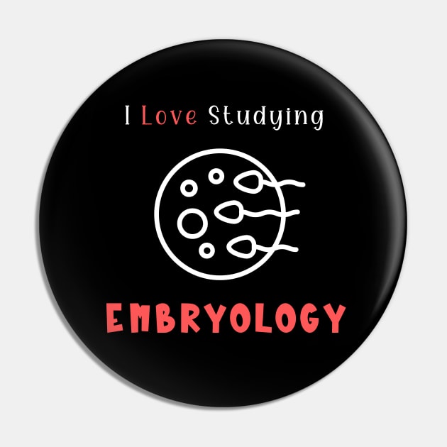 I Love Studying Embryology Pin by Piggy Boxer