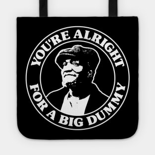 Sanford and Son - You're Alright For a Big Dummy Tote