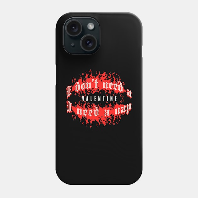 I don’t need a valentine, I need a nap! Phone Case by DesignByJeff