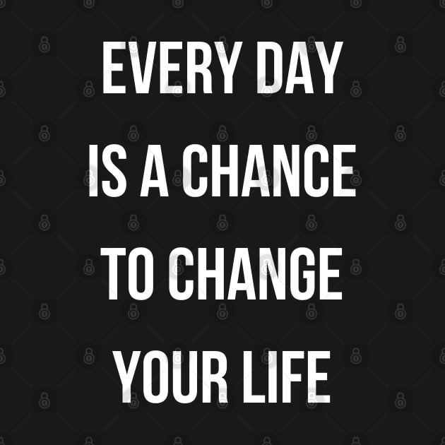 Every day is a chance to change your life. by Comlanvi Geoffroy