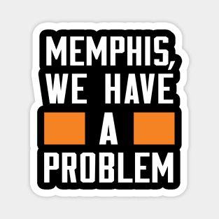 MEMPHIS - WE HAVE A PROBLEM Magnet