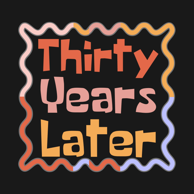 Thirty Years Later by Teewyld