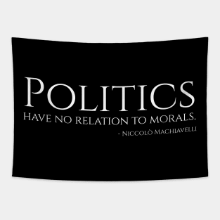 Politics have no relation to morals - Machiavelli Philosophy Quote Tapestry