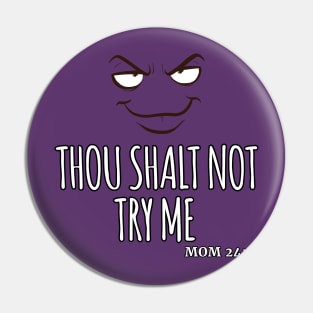 Thou Shalt Not Try Me Mom 24:7 Pin