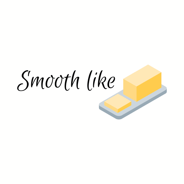 Smooth like butter by PedaDesign