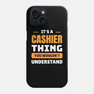 it's a cashier thing you wouldn't understand Phone Case