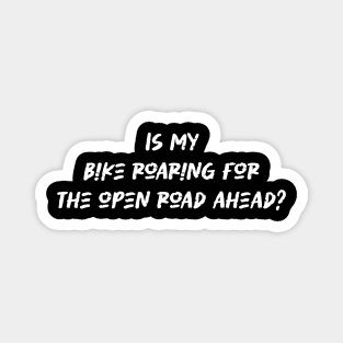 Is my bike roaring for the open road ahead - Cyclist And Motorcycling Lover Magnet