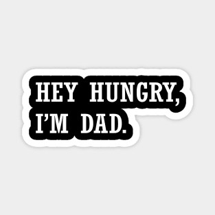 Hey Hungry I'm Dad Magnet