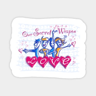 Our Secret Weapon - love 2 Magnet