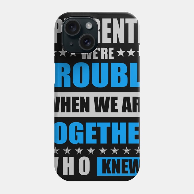 Apparently We are trouble when we are together who knew Phone Case by mahmuq