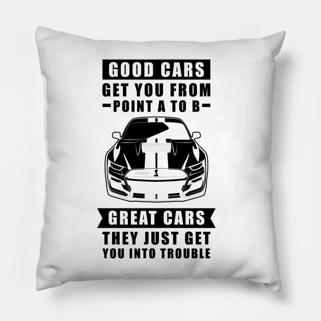 The Good Cars Get You From Point A To B, Great Cars - They Just Get You Into Trouble - Funny Car Quote Pillow by DesignWood Atelier