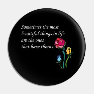 Sometimes the most beautiful things in life are the ones that have thorns. Pin