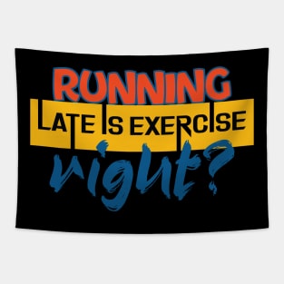 Running late is exercise, right? Running - Funny Tapestry