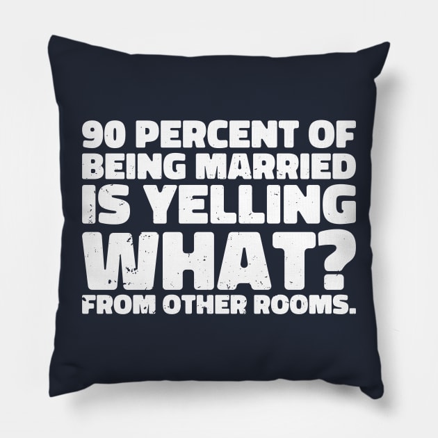 90 percent of being married is yelling what from other rooms Pillow by Gaming champion