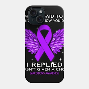 Sarcoidosis Awareness Shirt I Wasn_t Given A Choice Phone Case