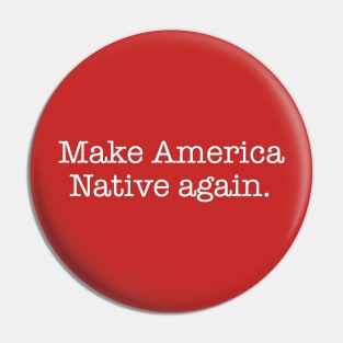 Make America Native Again Pin