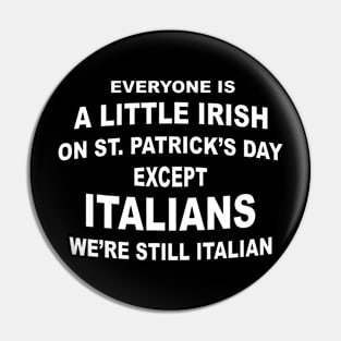 Everyone Is A Little Irish St. Patricks Day Except Italians Pin