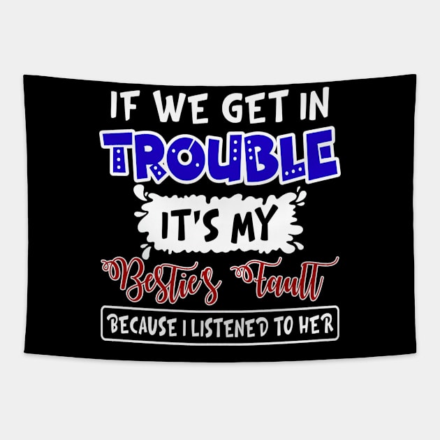 If We Get In Trouble It_s My Bestie_s Faullt Tapestry by Simpsonfft