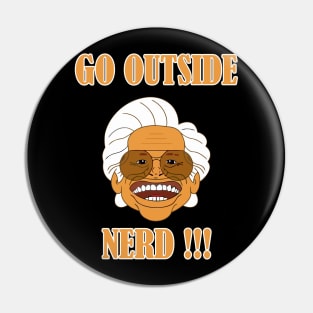 Go Outside Nerd !!! Pin