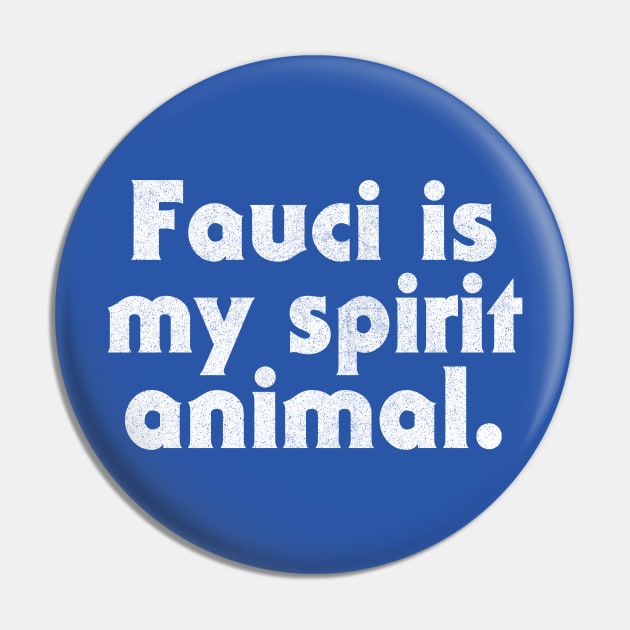 Fauci Is My Spirit Animal Pin by DankFutura