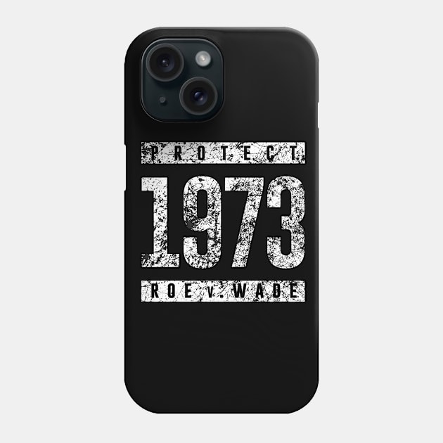 Protect Pro Choice 1973 Women's Rights Feminism Roe v Wade Phone Case by cytoplastmaximume