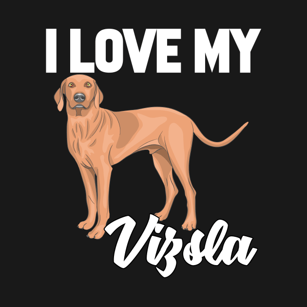 I Love My Vizsla by williamarmin