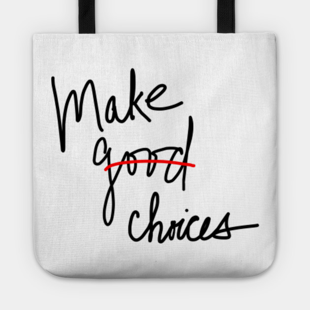 Make Good Choices