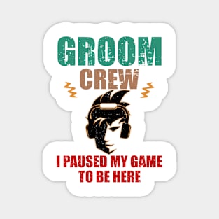 Groom Crew. I Paused My Game to be here Magnet