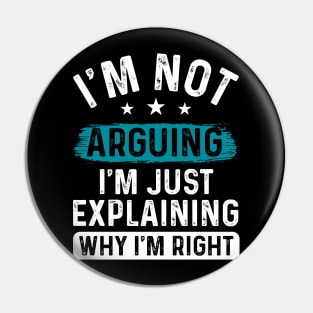 I’m not arguing, I’m just explaining why I’m right Pin