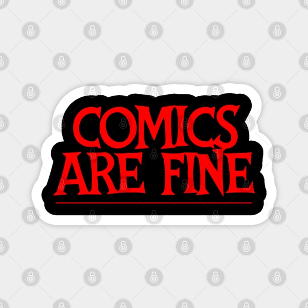 COMICS ARE FINE Magnet by erikburnham