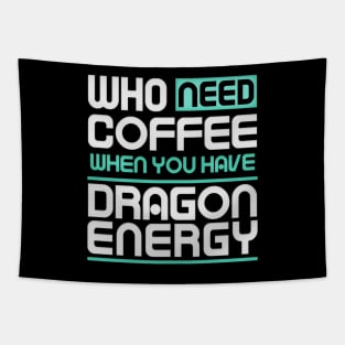 Whe Need Coffee When You Have Dragon Energy Funny meme Tapestry