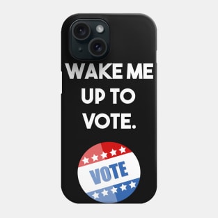 wake me up to vote Phone Case