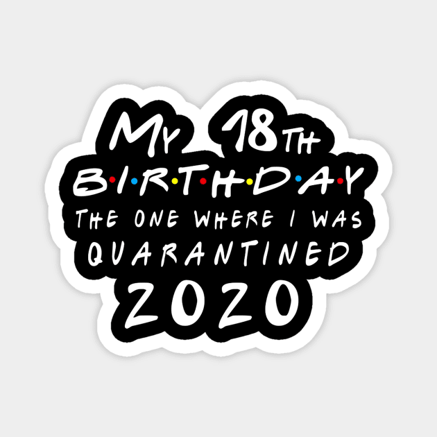 Quarantine 18th Birthday 2020 The one here I was Quarantined Magnet by badboy