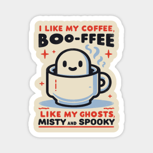 I like my coffee boo-ffee, like my ghosts, Mysty and Spooky Magnet