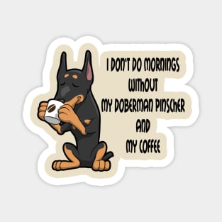 Doberman Pinscher Breed Mornings Without Coffee And Dog Magnet