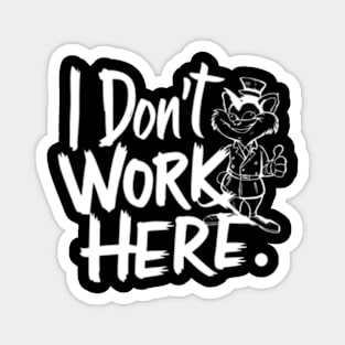 I Don't Work Here Magnet