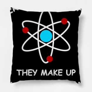 Never trust an atom, they make up everything Pillow